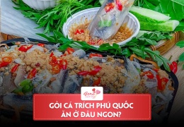 Gỏi cá trích Phú Quốc ăn ở đâu ngon? Lưu ngay những quán bán gỏi cá trích ngon miễn chê