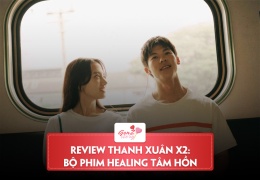 Review Thanh Xuân 18×2: Healing nhẹ nhàng, sâu lắng nhưng…khá buồn ngủ